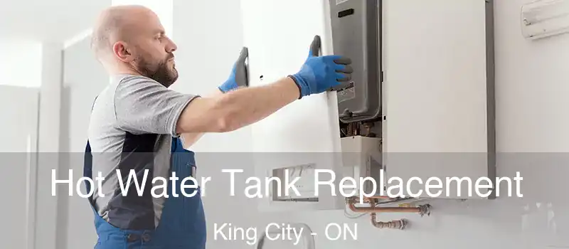 Hot Water Tank Replacement King City - ON
